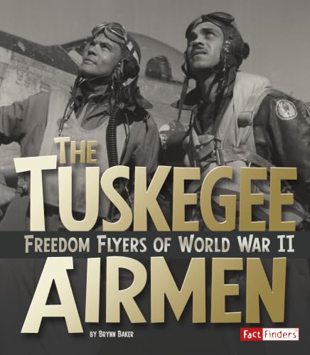 The Tuskegee Airmen: Freedom Flyers of World War II (Fact Finders: Military Heroes)