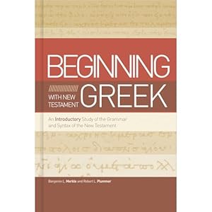 Beginning with New Testament Greek: An Introductory Study of the Grammar and Syntax of the New Testament