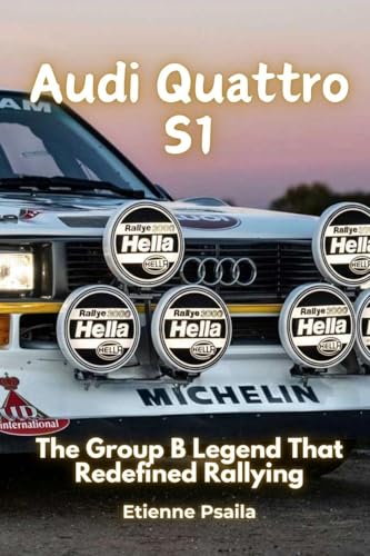 Audi Quattro S1: The Group B Legend That Redefined Rallying
