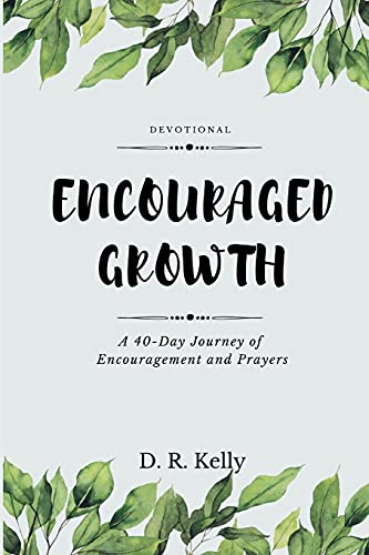 Encouraged Growth: A 40 Day Journey of Encouragement and Prayers