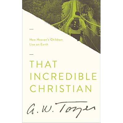 That Incredible Christian: How Heaven's Children Live on Earth