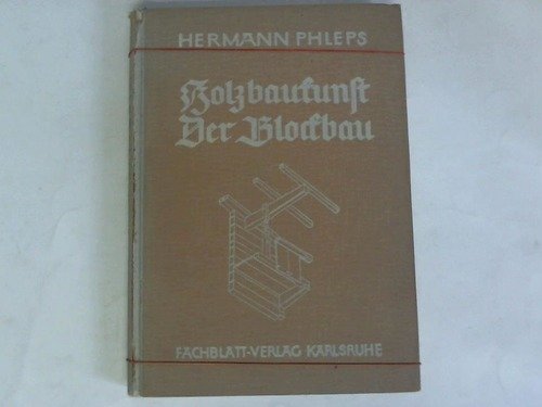 Holzbaukunst, Der Blockbau, Ein Fachbuch zur Erziehung werkgerechten Gestaltens in Holz