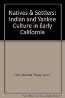Natives & Settlers: Indian and Yankee Culture in Early California B0017I380S Book Cover