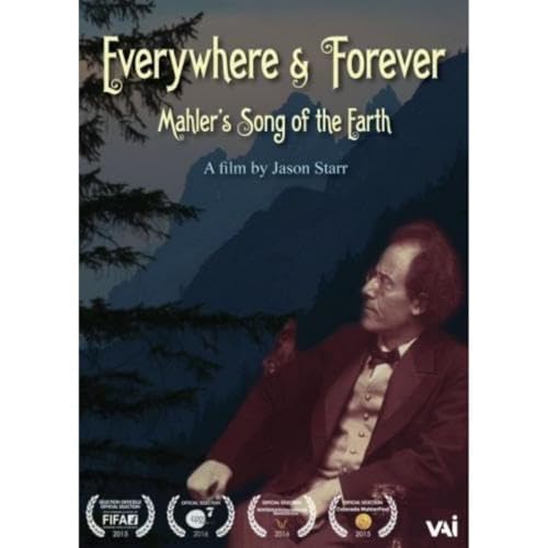Everywhere & Forever: Mahler's Song of the Earth Everywhere & Forever: Mahler's Song of the Earth