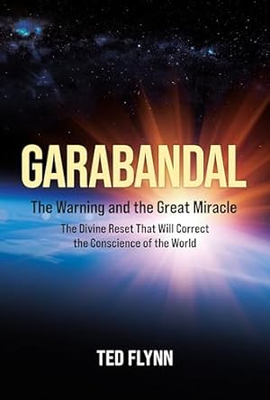 Garabandal -- the Warning and the Great Miracle: The Divine Reset That Will Correct the Conscience of the World