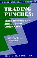 Trading Punches: Trade Remedy Law and Disputes Under NAFTA 0890681341 Book Cover