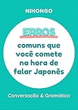  Erros comuns que você comete na hora de falar Japonês (Portuguese Edition)
