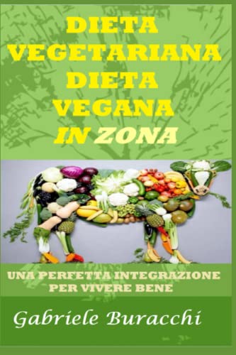 DIETA VEGETARIANA - DIETA VEGANA in ZONA !: Una perfetta integrazione per vivere bene: 7