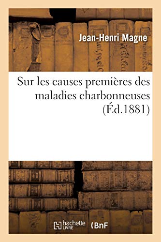 Sur Les Causes Premières Des Maladies Charbonneuses (French Edition)