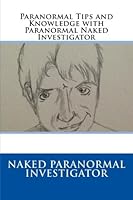 Paranormal Tips and Knowledge with Paranormal Naked Investigator 1492189111 Book Cover