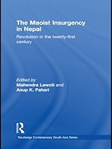 The Maoist Insurgency in Nepal: Revolution in the Twenty-first Century (Routledge Contemporary South Asia Series Book 20)
