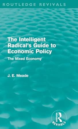 The Intelligent Radical's Guide to Economic Policy (Routledge Revivals): The Mixed Economy book cover