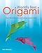 World's Best Origami: Over 100 Amazing Models from Top Origami Artists