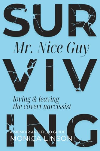 Surviving Mister Nice Guy: Loving and Leaving the Covert Narcissist