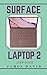 Produktbild Surface Laptop 2 User Guide: Revolutionise your Surface Laptop 2 with these Easy Tips