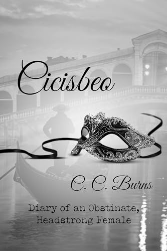 Cicisbeo : Diary of an obstinate, headstrong female. (English Edition)