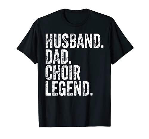 Hombre Husband Dad Choir Legend Shirt Funny Father's Day Gift Camiseta