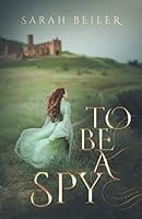 To Be a Spy 1697619940 Book Cover