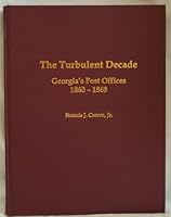 The Turbulent Decade: Georgia's Post Offices 1860-1869 B004TNEHFS Book Cover