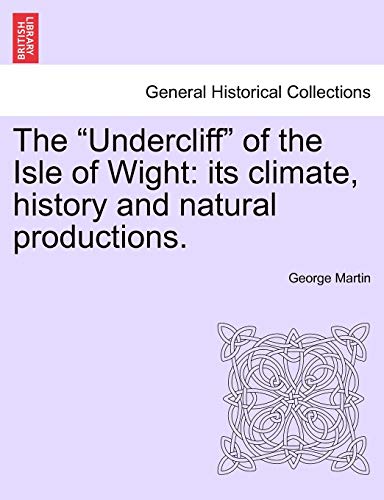 The Undercliff of the Isle of Wight: Its Climate, History and Natural Productions.