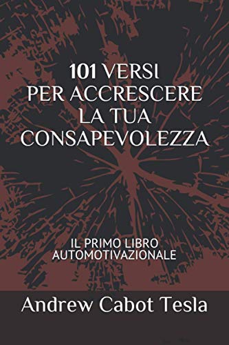 101 VERSI PER ACCRESCERE LA TUA CONSAPEVOLEZZA: un libro automotivazionale 101 VERSI PER ACCRESCERE LA TUA CONSAPEVOLEZZA: un libro automotivazionale