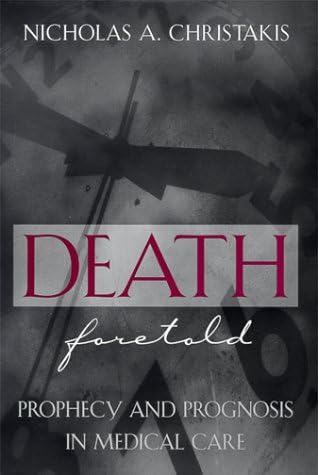 Death Foretold – Prophecy & Prognosis in Medical Care: Prophecy and Prognosis in Medical Care