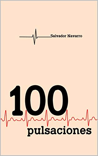 Cien pulsaciones (Relatos de Salvador Navarro - Contador de historias) (Spanish Edition)