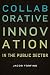 Collaborative Innovation in the Public Sector (Public Management and Change)