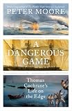 A Dangerous Game: Thomas Cochrane's Life on the Edge