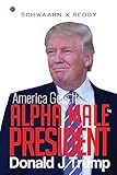 America Gets Its Alpha Male President Donald J Trump