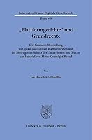 Plattformgerichte Und Grundrechte: Die Grundrechtsbindung Von Quasi-Judikativen Plattformr?ten Und Ihr Beitrag Zum Schutz Der Nutzerinnen Und Nutzer ... Von Metas Oversight Board (German Edition) 3428193903 Book Cover