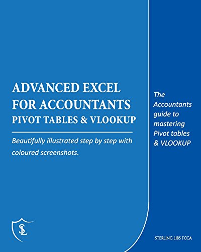 Advanced Excel for Accountants - Pivot Tables & VLOOKUP: The Accountants guide to mastering Pivot tables & VLOOKUP