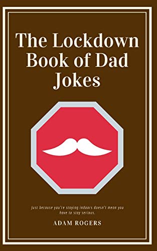 Télécharger The Lockdown Book of Dad Jokes: A Book of Dadworthy Puns and Punchlines to Help Lockdown Pass Faster PDF