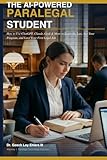The AI-Powered Paralegal Student: How to use ChatGPT, Claude, Grok and More to Learn the Law, Ace Your Program, and Land Your First Job (The AI-Powered Professional Series)
