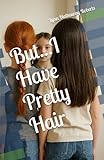 But...I Have Pretty Hair