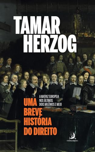 Uma Breve História do Direito - A Matriz Europeia nos últimos Dois Milênios e Meio