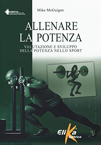 Allenare La Potenza. Valutazione E Sviluppo Della Potenza Nello Sport