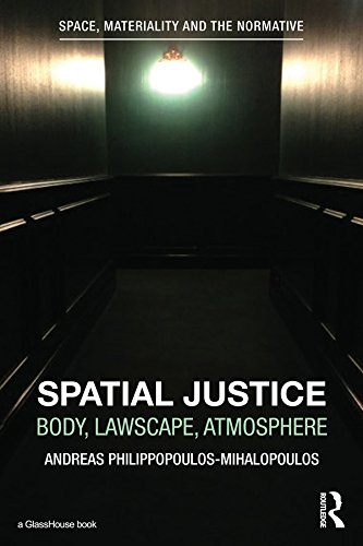 Spatial Justice: Body, Lawscape, Atmosphere (Space, Materiality and the Normative)