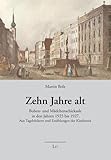  10 Jahre alt: Buben- und Mädchenschicksale in den Jahren 1925 bis 1927. Aus Tagebüchern und Erzählungen der Kinderzeit (Kinderwelten)