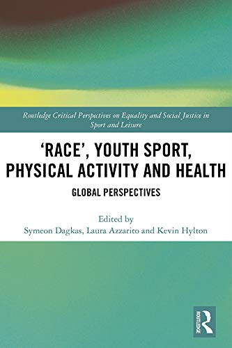 ‘Race’, Youth Sport, Physical Activity and Health: Global Perspectives (Routledge Critical Perspectives on Equality and Social Justice in Sport and Leisure)      1st Edition, Kindle Edition
