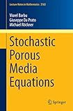 Stochastic Porous Media Equations (Lecture Notes in Mathematics, 2163)