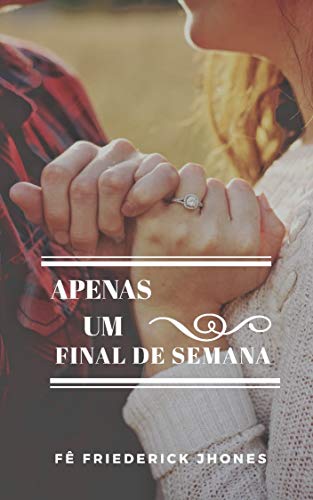 Apenas um Final de Semana: Um conto