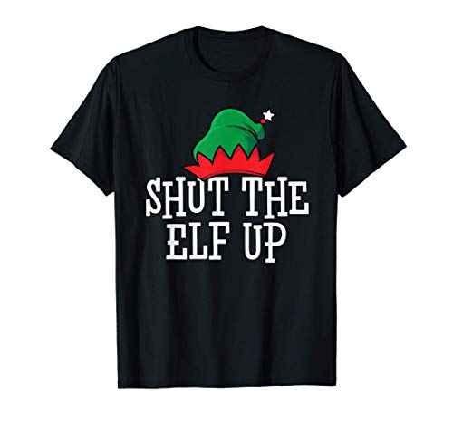 Dirty Santa & Naughty Elves | Shut the Elf Up Camiseta