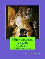 Mini-Courses & Spells: Simple Easy Traditional Magic 154078665X Book Cover