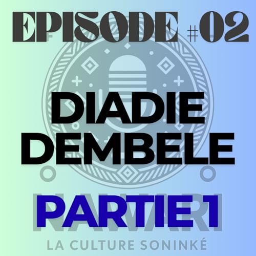 NAWARI PODCAST #02 - Diadi&eacute; Demb&eacute;l&eacute; - La naissance d'un &eacute;crivain Sonink&eacute; - Partie 1