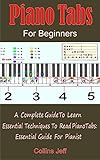  Piano Tabs For Beginners : A Complete Guide Learn Essential Techniques To Read Piano Tabs: Essential Guide For Pianist (English Edition)