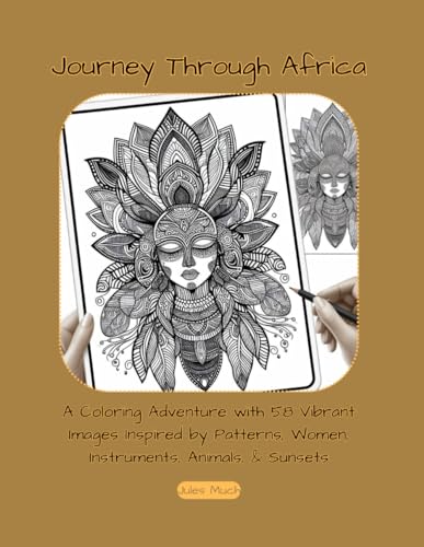 Journey Through Africa: A Coloring Adventure with 58 Vibrant Mandalas Inspired by African Patterns, Women, Instruments, Animals, and Sunsets