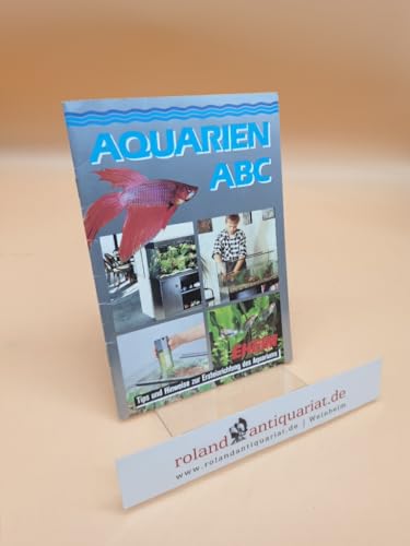 Aquarien ABC ; Tips und Hinweise zur Ersteinrichtung des Aquariums