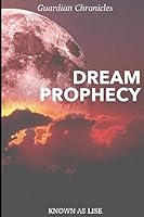 The Dream Prophecy: Guardian Chronicles: Book One (The Guardian Chronicles) 1654292966 Book Cover