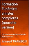 Formation Funéraire: annales complètes (nouvelle version): Conseiller Funéraire et Maître de Cérémonie (French Edition)